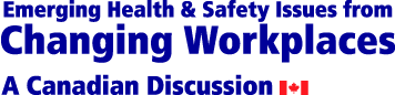 Emerging Health & Safety Issues from Changing Workplaces: A Canadian Discussion