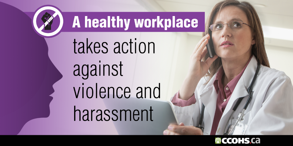 A healthy workplace takes action against violence and harassment.