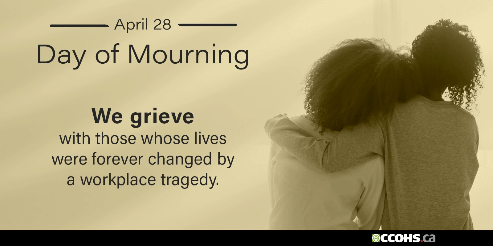 National Day of Mourning. We grieve with those whose lives were forever changed by a workplace tragedy.