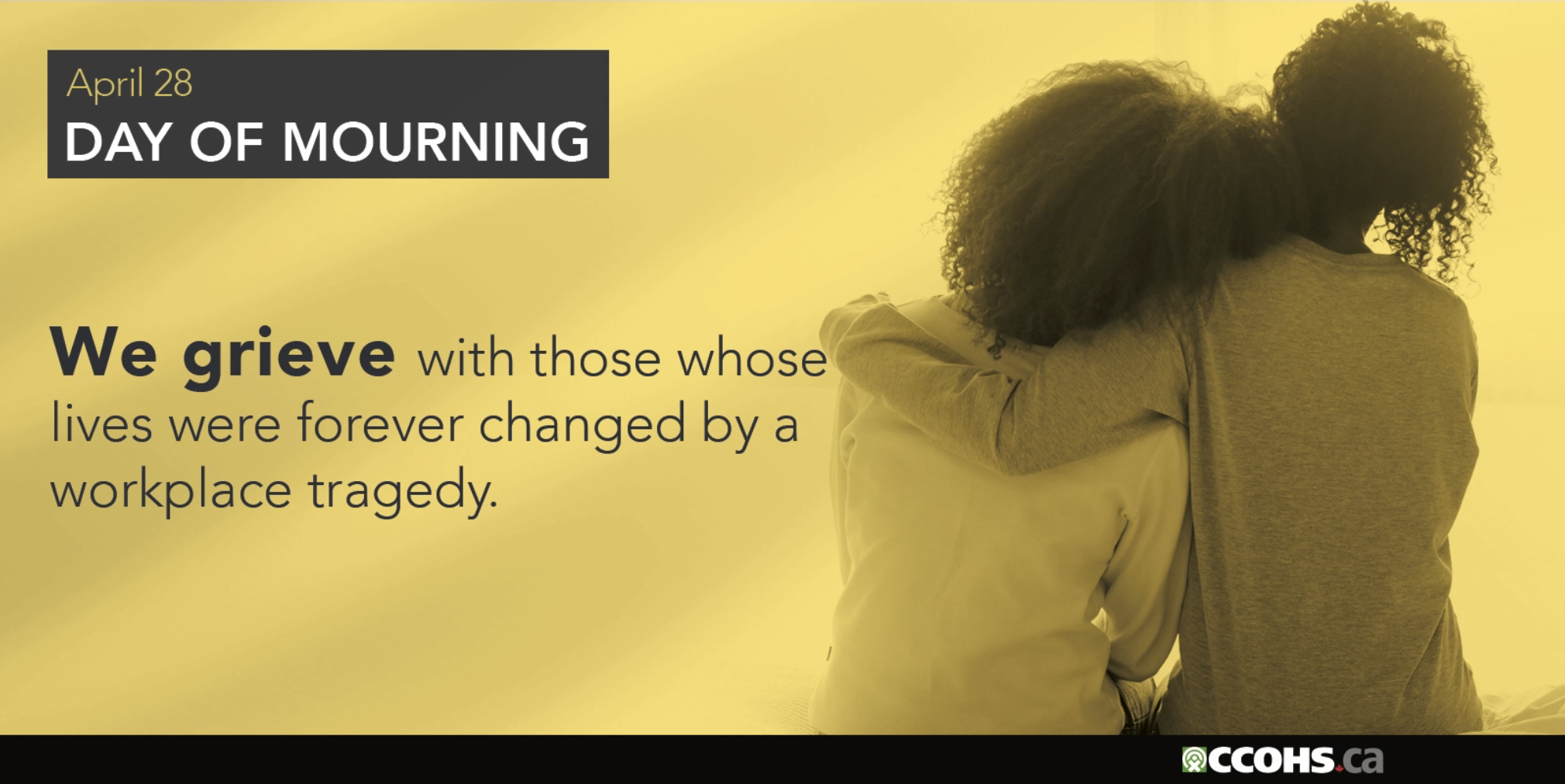 National Day of Mourning. We grieve with those whose lives were forever changed by a workplace tragedy.