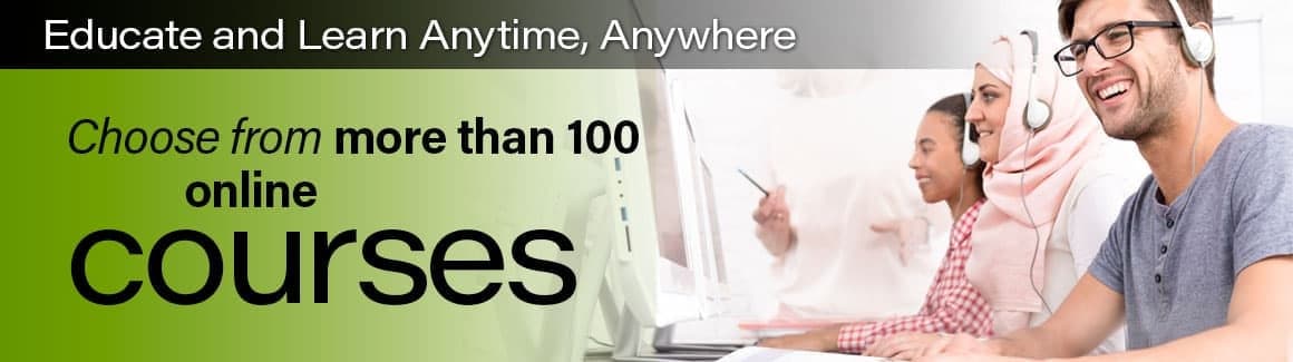Educate and learn anytime, anywhere. Choose from more than 100 online courses.