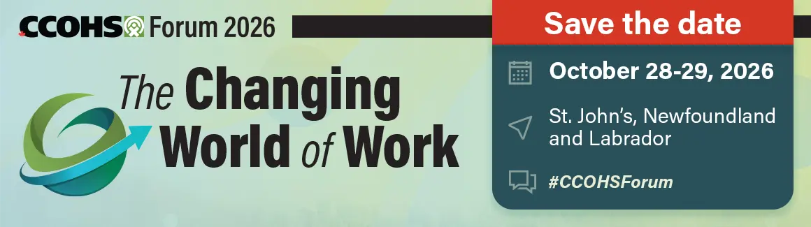 Save the Date. October 28-29, 2026. St.John's. Newfoundland and Labrador. #CCOHSForum.