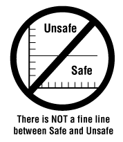 There is NOT a fine line between safe and unsafe