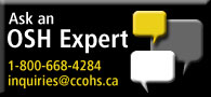 Ask an OSH Expert. 1-800-668-4284. inquiries@ccohs.ca